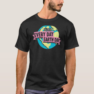 Maak elke dag een milieuvriendelijk milieu op Aard T-shirt