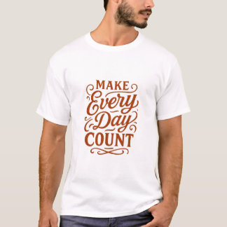 Maak Elke Dag Tellen Motiverende Typografie T-Shir T-shirt