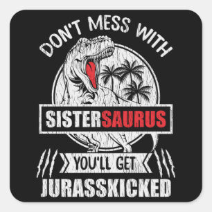Maak geen grappen met Sistersaurus - Grappig zusje Vierkante Sticker