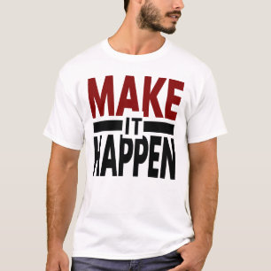 maak het gebeuren, motivatie shirt, succes mindset t-shirt