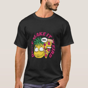 Maak het niet raar - Grappige pizza en ananas humo T-shirt