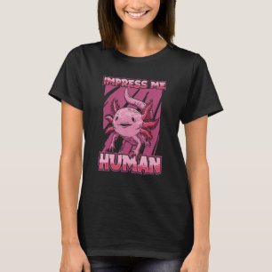 Maak indruk op mij menselijke Axolotle huisdier ei T-shirt