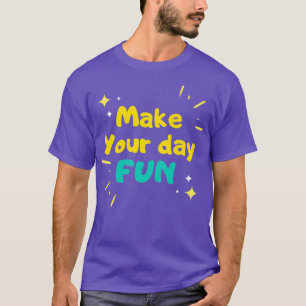 Maak je dag leuk en maak een glimlach op je gezich t-shirt