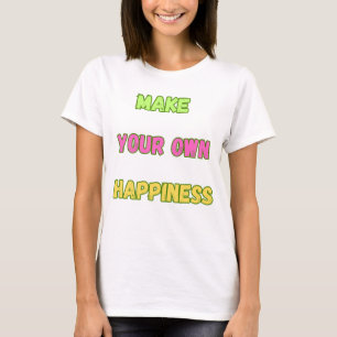Maak je eigen geluk t-shirt