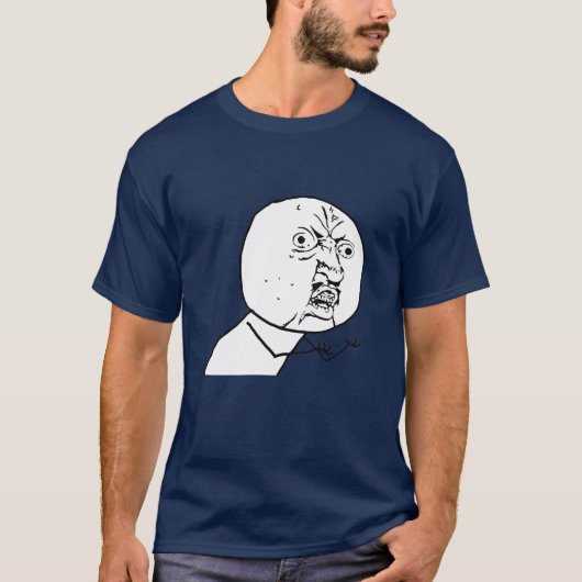 MAAK JE EIGEN MEME SHIRT! Y U NR.<YOUR TEXT> T-SHIRT (Voorkant)