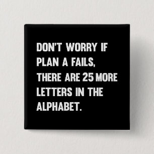 Maak je geen zorgen als plan A mislukt...   HUMOR Vierkante Button 5,1 Cm