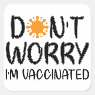 Maak je geen zorgen dat ik gevaccineerd ben vierkante sticker
