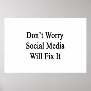 Maak je geen zorgen dat sociale media het zullen o poster