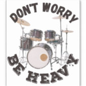 Maak je geen zorgen - Drum Design Sticker (Voorkant)