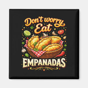Maak je geen zorgen, eet Empanadas Magneet