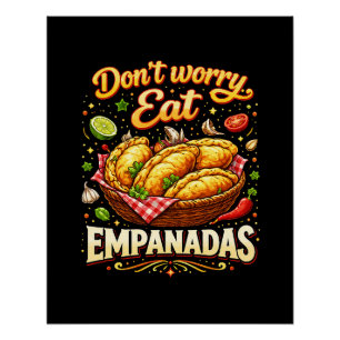 Maak je geen zorgen, eet Empanadas Perfect Poster