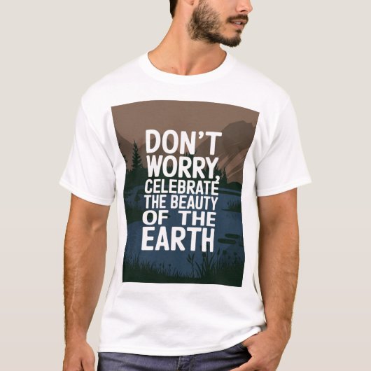 Maak je geen zorgen, gewoon vieren t-shirt (Voorkant)