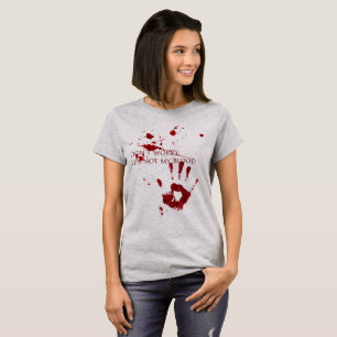 Maak je geen zorgen, het is niet mijn bloed t-shirt