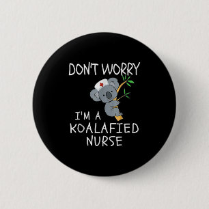 Maak je geen zorgen, ik ben een Koalafied Nurse! K Ronde Button 5,7 Cm