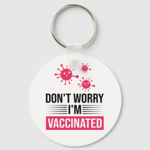 Maak je geen zorgen, ik ben gevaccineerd sleutelhanger