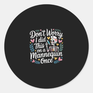 Maak je geen zorgen, ik heb dit ooit op een manneq ronde sticker