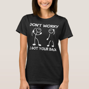 Maak je geen zorgen ik heb je rug Funny Stick figu T-shirt