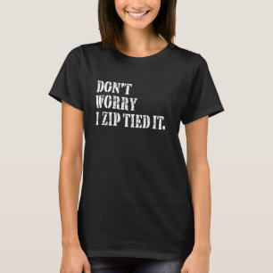 Maak je geen zorgen, ik heb Zip het leuk gevonden, T-shirt