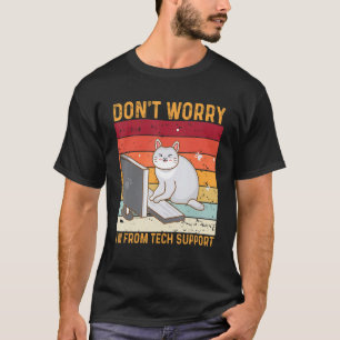 Maak je geen zorgen, ik kom van de technische onde t-shirt