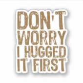 Maak je geen zorgen, ik omhelsde het eerst sticker (Voorkant)
