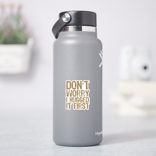 Maak je geen zorgen, ik omhelsde het eerst sticker (HydroFlask)