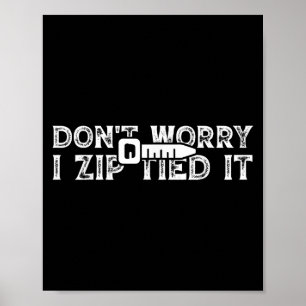 Maak je geen zorgen ik zip gebonden it Shirt grapp Poster