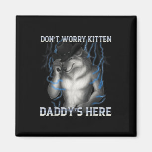 Maak je geen zorgen Kitten Daddys hier Wolf Meme Magneet