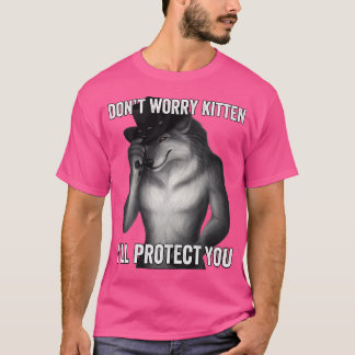 Maak je geen zorgen Kitten, ik zal je beschermen T-shirt