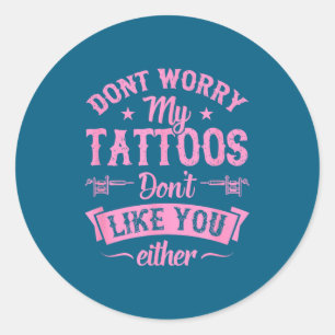 Maak je geen zorgen, mijn tatoeages houden ook nie ronde sticker
