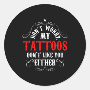 Maak je geen zorgen, mijn tatoeages vinden jou ook ronde sticker