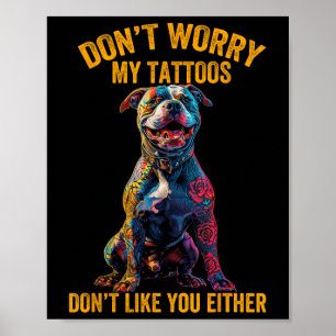 Maak je geen zorgen mijn Tattoo Dont Like You Tatt Poster