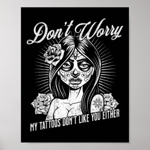 Maak je geen zorgen, mijn Tattoos doen niet zoals Poster