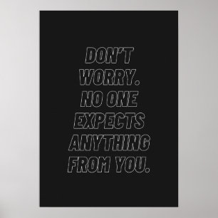 Maak je geen zorgen. Niemand verwacht iets van je. Poster