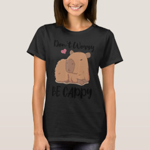 Maak je geen zorgen om Cappy Capybara Animal T-shirt