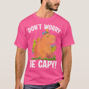 Maak je geen zorgen om capy grappig knaagdier capi t-shirt