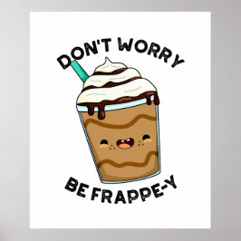 Maak je geen zorgen om Frappey Funny Frappuccino P Poster