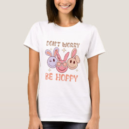 Maak je geen zorgen om Hoppy te zijn T-shirt