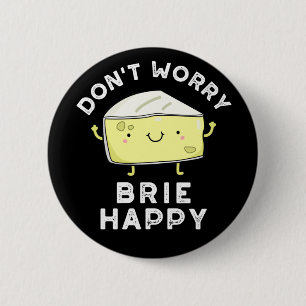 Maak je geen zorgen over Brie Happy Funny Cheese P Ronde Button 5,7 Cm