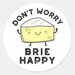 Maak je geen zorgen over Brie Happy Funny Cheese P Ronde Sticker