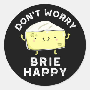 Maak je geen zorgen over Brie Happy Funny Cheese P Ronde Sticker