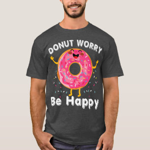 Maak je geen zorgen over de fijne snoepjes t-shirt