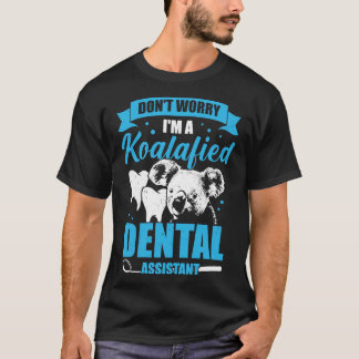 Maak je geen zorgen over een Koalafied Dental Assi T-shirt