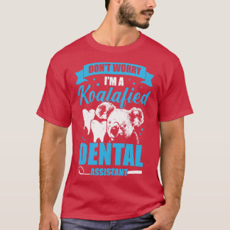 Maak je geen zorgen over een Koalafied Dental Assi T-shirt