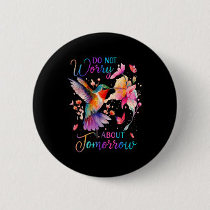 Maak je geen zorgen over morgen Kolibrie Vlinder Ronde Button 5,7 Cm