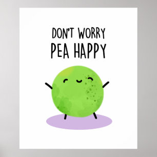Maak je geen zorgen over Pea Happy Funny Pea Pun Poster