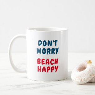 Maak je geen zorgen, strand blij koffiemok
