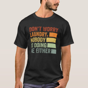 Maak je geen zorgen wasserij Niemand doet mij ook T-shirt