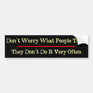 Maak je geen zorgen wat mensen grappig vinden bumpersticker