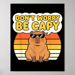 Maak je geen zorgen, wees capy grappige schattige poster