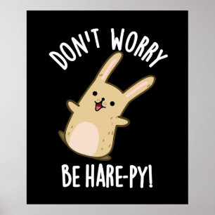 Maak je geen zorgen Wees haas-ppy grappig konijn P Poster